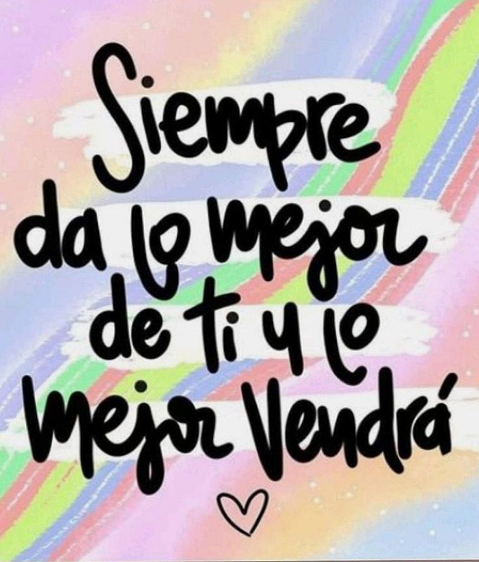 siempre da lo mejor de ti y lo mejor vendra.jpg